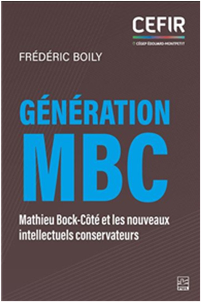 Génération MBC : Mathieu Bock-Côté et les nouveaux intellectuels conservateurs - FRÉDÉRIC BOILY